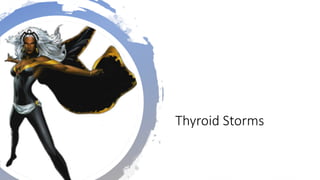 Thyroid Storms
 