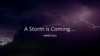 A Storm is Coming….
PARRM 2223
 