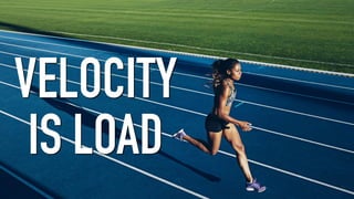 VELOCITY
IS LOAD
 