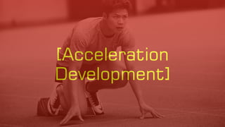 [Acceleration
Development]
 