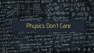 Physics Don’t Care
 
