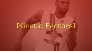 [Kinetic Factors]
 