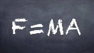 F=MA
 