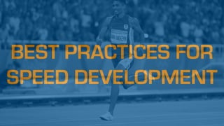 BEST PRACTICES FOR
SPEED DEVELOPMENT
 