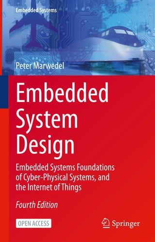 Embedded Systems
Peter Marwedel
Embedded
System
Design
Embedded Systems Foundations
of Cyber-Physical Systems, and
the Internet ofThings
FourthEdition
 