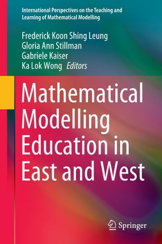 International Perspectives on theTeaching and
Learning of Mathematical Modelling
Frederick Koon Shing Leung
Gloria Ann Stillman
Gabriele Kaiser
Ka Lok Wong Editors
Mathematical
Modelling
Education in
East and West
 