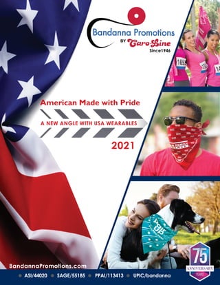 Since1946
American Made with Pride
A NEW ANGLE WITH USA WEARABLES
2021
BandannaPromotions.com
ASI/44020 SAGE/55185 PPAI/113413 UPIC/bandanna
 