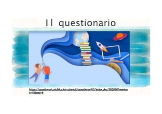 I l questionario
https://questionari.pubblica.istruzione.it/questionariV3/index.php/362996?newtes
t=Y&lang=it
 