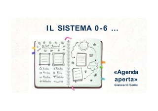 IL SISTEMA 0-6 …
7
«Agenda
aperta»
Giancarlo Cerini
 