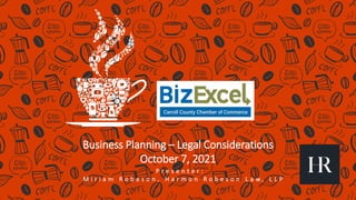 Business Planning – Legal Considerations
October 7, 2021
P r e s e n t e r :
M i r i a m R o b e s o n , H a r m o n R o b e s o n L a w , L L P
 