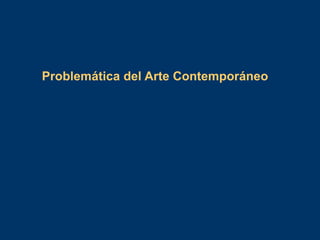 Problemática del Arte Contemporáneo
 