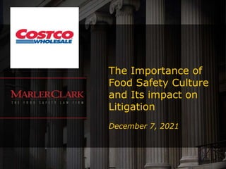 The Importance of
Food Safety Culture
and Its impact on
Litigation
December 7, 2021
 