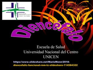 Escuela de Salud
Universidad Nacional del Centro
UNICEN
https://www.slideshare.net/MarioMenn/2018-
diencefalic-funcional-rnm-tc-slideshare-114584322
 