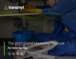 The 2021 Digital Marketing Playbook
For Home Services
 
