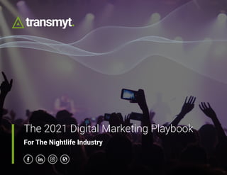 The 2021 Digital Marketing Playbook
For The Nightlife Industry
 
