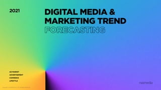 2021 digital media &marketing_trend_forecasting_nasmedia(f)