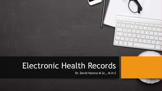 Electronic Health Records
Dr. David Hareva M.Sc., M.H.S
 