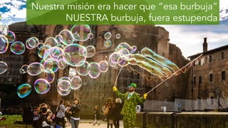 Imagen de liliy2025 en Pixabay
Nuestra misión era hacer que “esa burbuja”
NUESTRA burbuja, fuera estupenda
 