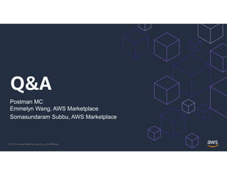 © 2021, Amazon Web Services, Inc. or its Affiliates.
Q&A
Postman MC
Emmelyn Wang, AWS Marketplace
Somasundaram Subbu, AWS Marketplace
 