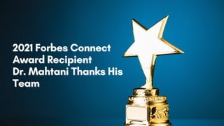 2021 Forbes Connect
2021 Forbes Connect
Award Recipient
Award Recipient
Dr. Mahtani Thanks His
Dr. Mahtani Thanks His
Team
Team
 