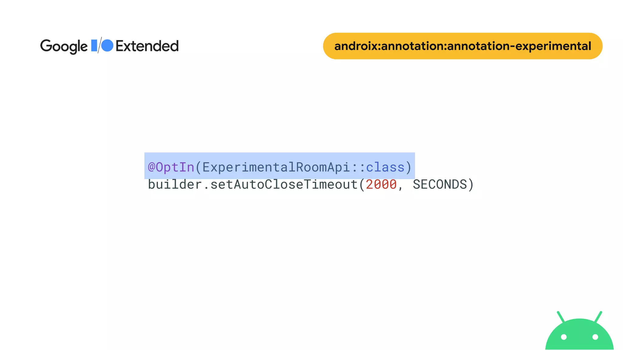 androix:annotation:annotation-experimental
@OptIn(ExperimentalRoomApi::class)


builder.setAutoCloseTimeout(2000, SECONDS)
 
