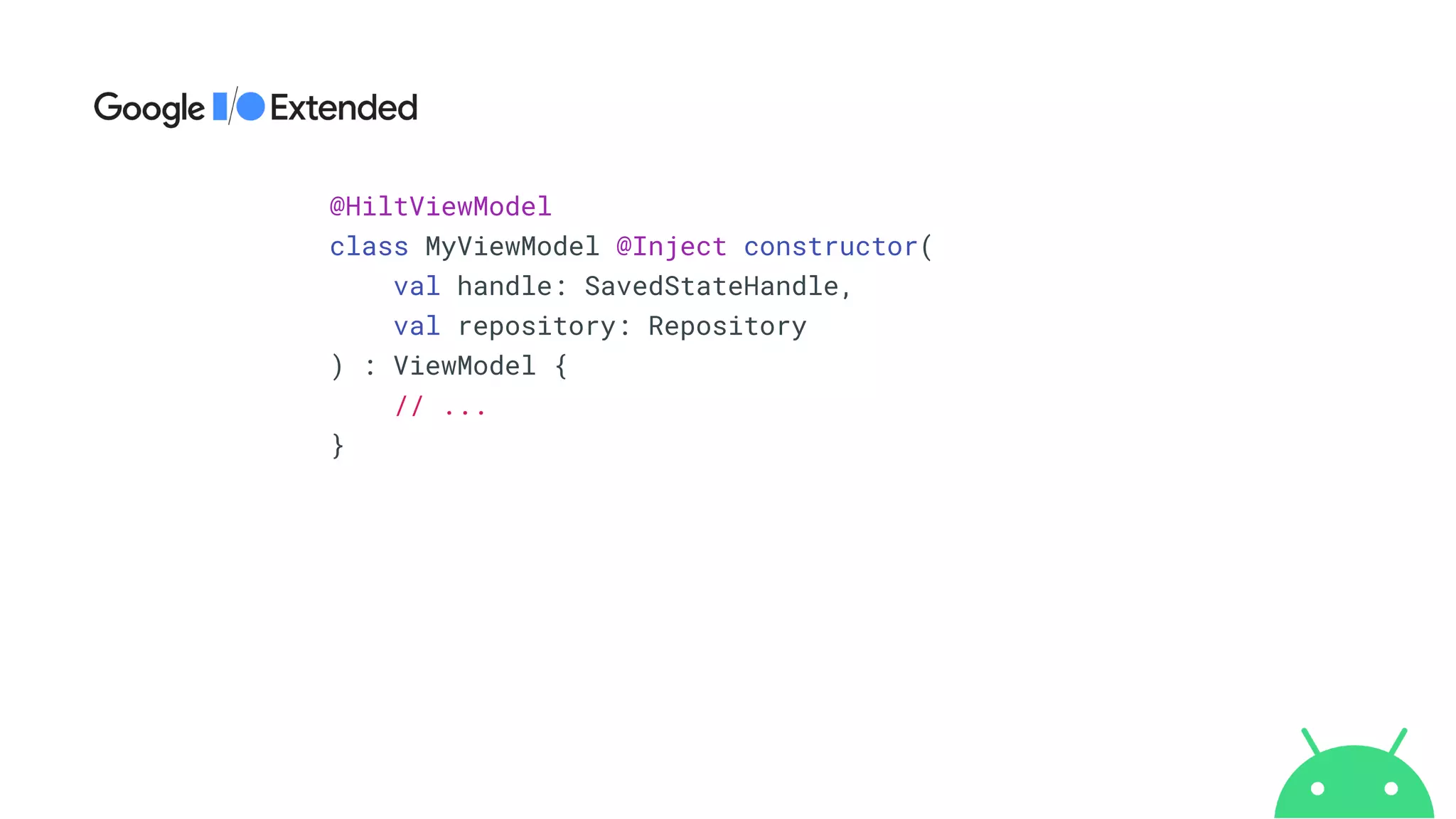 @HiltViewModel


class MyViewModel @Inject constructor(


val handle: SavedStateHandle,


val repository: Repository


) : ViewModel {


// ...


}
 