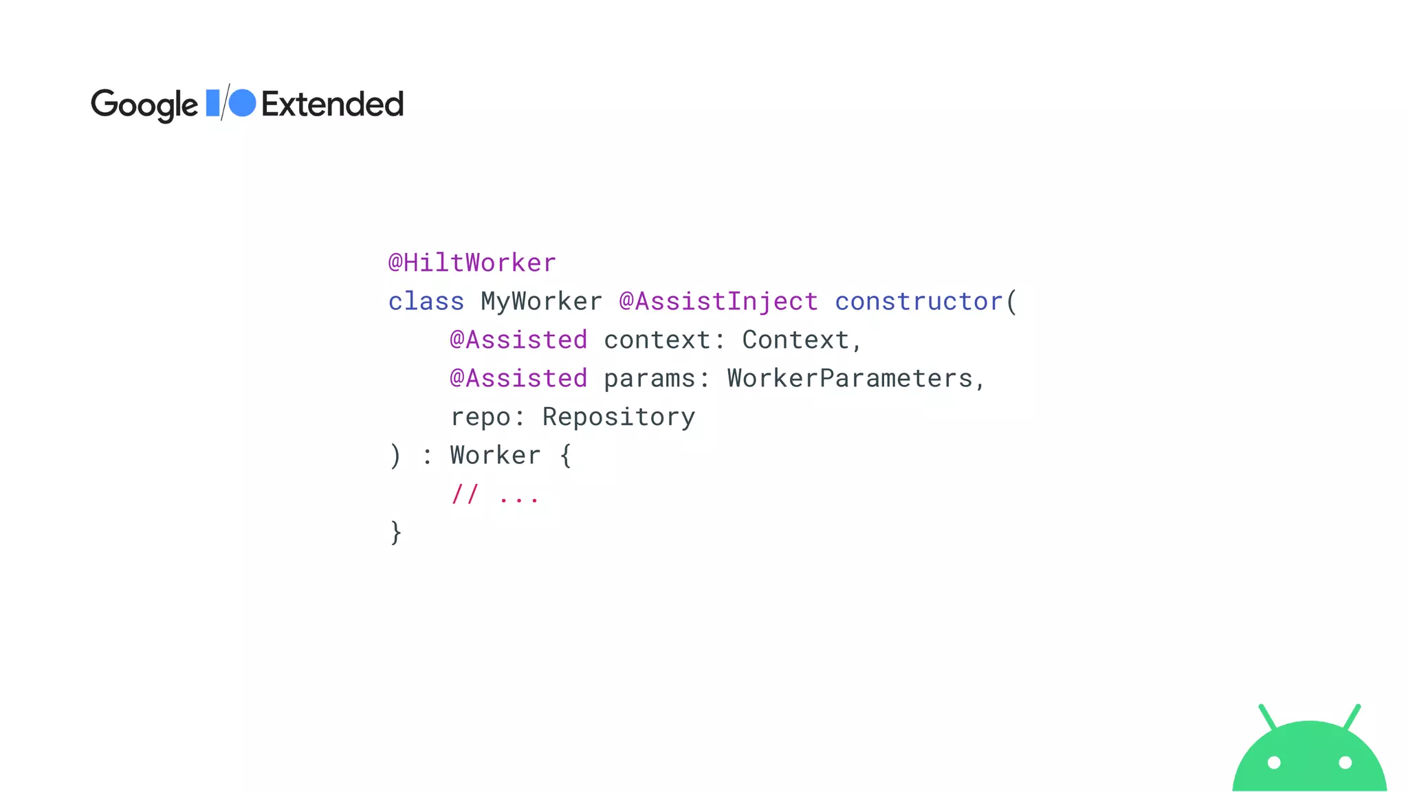 @HiltWorker


class MyWorker @AssistInject constructor(


@Assisted context: Context,


@Assisted params: WorkerParameters,


repo: Repository


) : Worker {


// ...


}
 