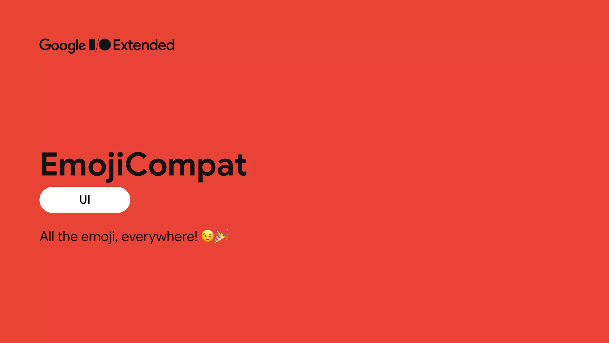 All the emoji, everywhere! 😉🎉
UI
EmojiCompat
 