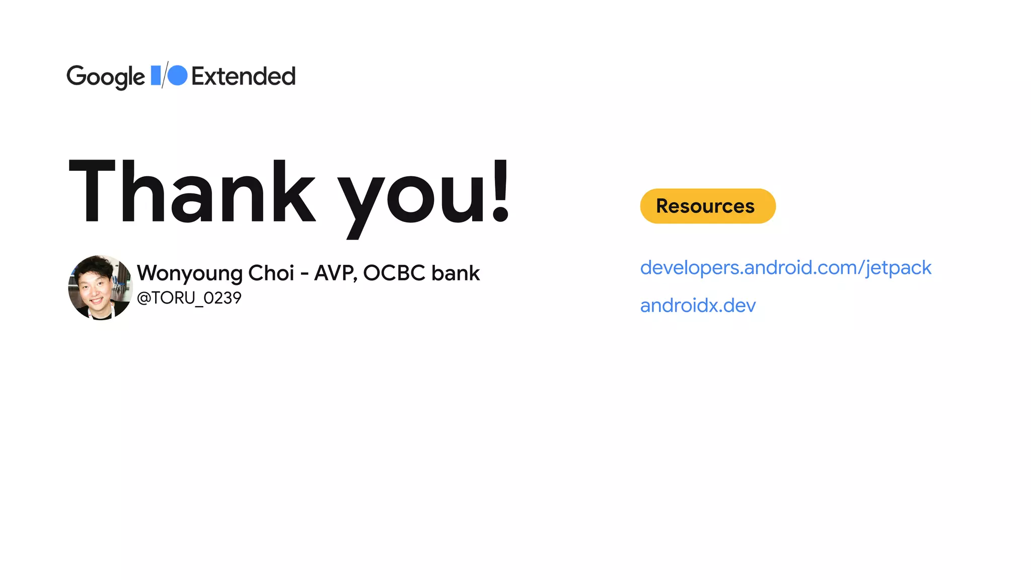 Thank you!
developers.android.com/jetpack

androidx.dev
Resources
Wonyoung Choi - AVP, OCBC bank

@TORU_0239
 