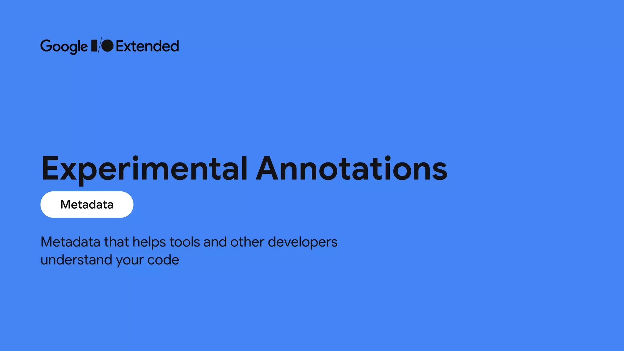 Metadata that helps tools and other developers
understand your code
Experimental Annotations
Metadata
 