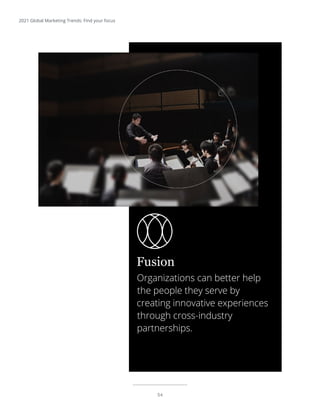 54
2021 Global Marketing Trends: Find your focus
Organizations can better help
the people they serve by
creating innovative experiences
through cross-industry
partnerships.
Fusion
 