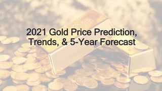 2021 Gold Price Prediction,
Trends, & 5-Year Forecast
 