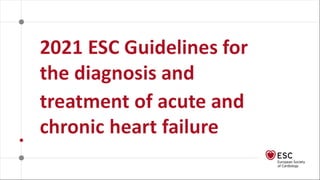 2021 ESC Guidelines for diagnosis and treatment of Acute and Chronic Heart Failure