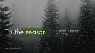 Sustainable Corporate
Gift Giving
Tis the season
ILANA FRENKEL KEARNS | 2021
 
