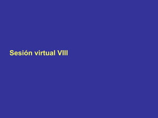 Sesión virtual VIII
 
