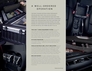 16
THE MANY STORAGE OPTIONS FOUND THROUGHOUT
WRANGLER HELP KEEP YOUR LIFE ON THE ROAD
ORGANIZED. YOU’LL HAVE IMPORTANT GEAR AND ITEMS
STOWED IN THEIR PROPER PLACE AND EASILY ACCESSIBLE.
SPEND LESS TIME SEARCHING FOR STUFF AND MORE TIME
HAVING FUN. WRANGLER UNLIMITED OFFERS 2.05 CUBIC
METRES OF CARGO ROOM WITH THE REAR SEATS FOLDED,
SO YOU CAN GO ALL OUT WHEN YOU GET IT ALL IN.
Properly secure all cargo.
TRAIL RAILTM
CARGO MANAGEMENT SYSTEM Accessorize
your cargo-carrying capability with this versatile system,
optional on all Wrangler models. It includes aluminium rails
on the tailgate and cargo floor, along with cargo anchors that
lock into place (four anchors included with 2-door models, six
with 4-door models). Then choose to add further utility with
the available Tailgate Table from Mopar®.
IN-FLOOR STORAGE BIN The cargo floor behind the second
row of seats hides a storage area whose lid secures when the
swing gate is closed — perfect for storing larger items, like
computers and tools.
MODULAR SEATBACK JEEP®
UTILITY GRID SYSTEM Exclusive
to and integrated into the Rubicon®
front seatbacks, it allows
for additional flexible storage options. Durable nylon woven
straps accommodate standard Modular Lightweight Load-
carrying Equipment (MOLLE) style bags. An available Mopar
kit includes a set of three bags (small, medium and large), each
with attachment straps and featuring the Jeep®
Brand logo.
BINS AND POCKETS The cabin is designed to help you stay
organized with cubbies, pockets and bins throughout, giving
you plenty of places to store phones, computers, tablets, maps,
gaming devices and more. The two-tiered centre console has a
main bin big enough to fit an iPad®
and a convenient top tray
for smaller gear. Cup holders are sized to hold larger beverage
containers and have a dedicated slot for cell phone or key
fob storage.
A W E L L - O R D E R E D
O P E R A T I O N
 