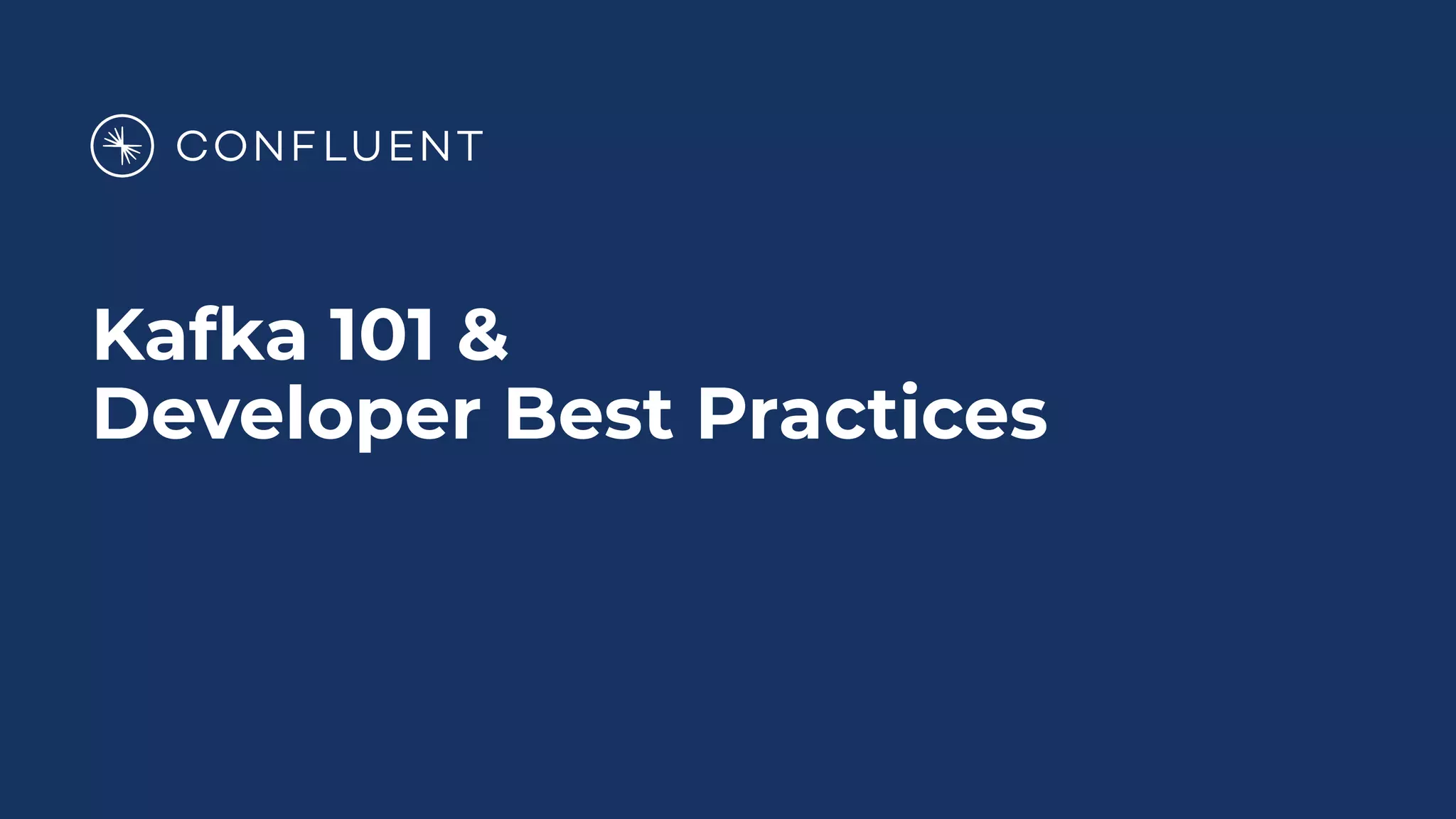 Kafka 101 &
Developer Best Practices
 