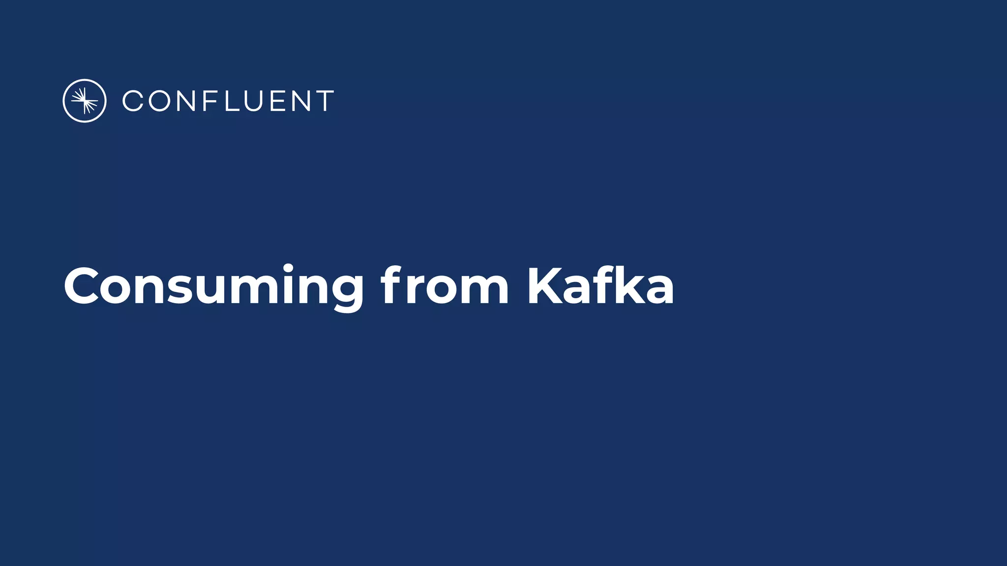 Consuming from Kafka
 