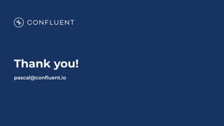 Thank you!
pascal@conﬂuent.io
 