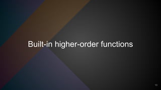Built-in higher-order functions
13
 