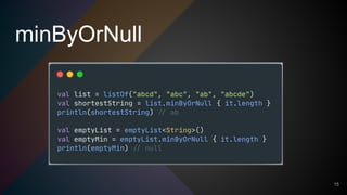 minByOrNull
15
 