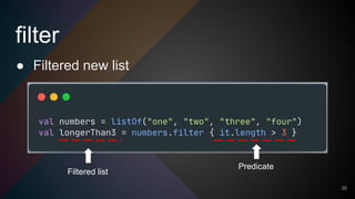filter
26
Predicate
Filtered list
● Filtered new list
 