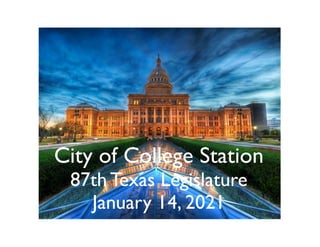 City of College Station
 87th Texas Legislature
 
January 14, 2021
 