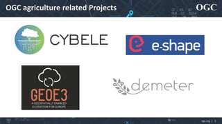 OGC
ogc.org | 3
OGC agriculture related Projects
 