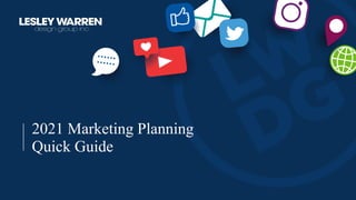 2021 Marketing Planning
Quick Guide
 