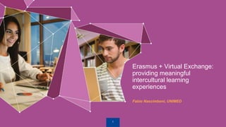 1
Fabio Nascimbeni, UNIMED
Erasmus + Virtual Exchange:
providing meaningful
intercultural learning
experiences
 