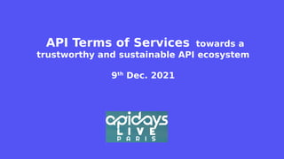 API Terms of Services towards a
trustworthy and sustainable API ecosystem
9th
Dec. 2021
 