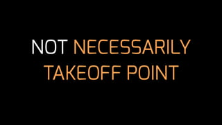 NOT NECESSARILY
TAKEOFF POINT
 