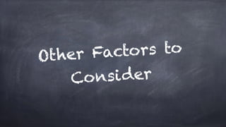 Other Factors to
Consider
 