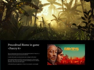 Procedrual Biome in game
<Farcry 6>
This is to demonstrate the process of a procedural biome system in <Farcry 6>, a
ubiso...